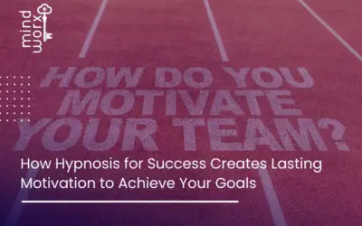 How Hypnosis for Success Creates Lasting Motivation to Achieve Your Goals