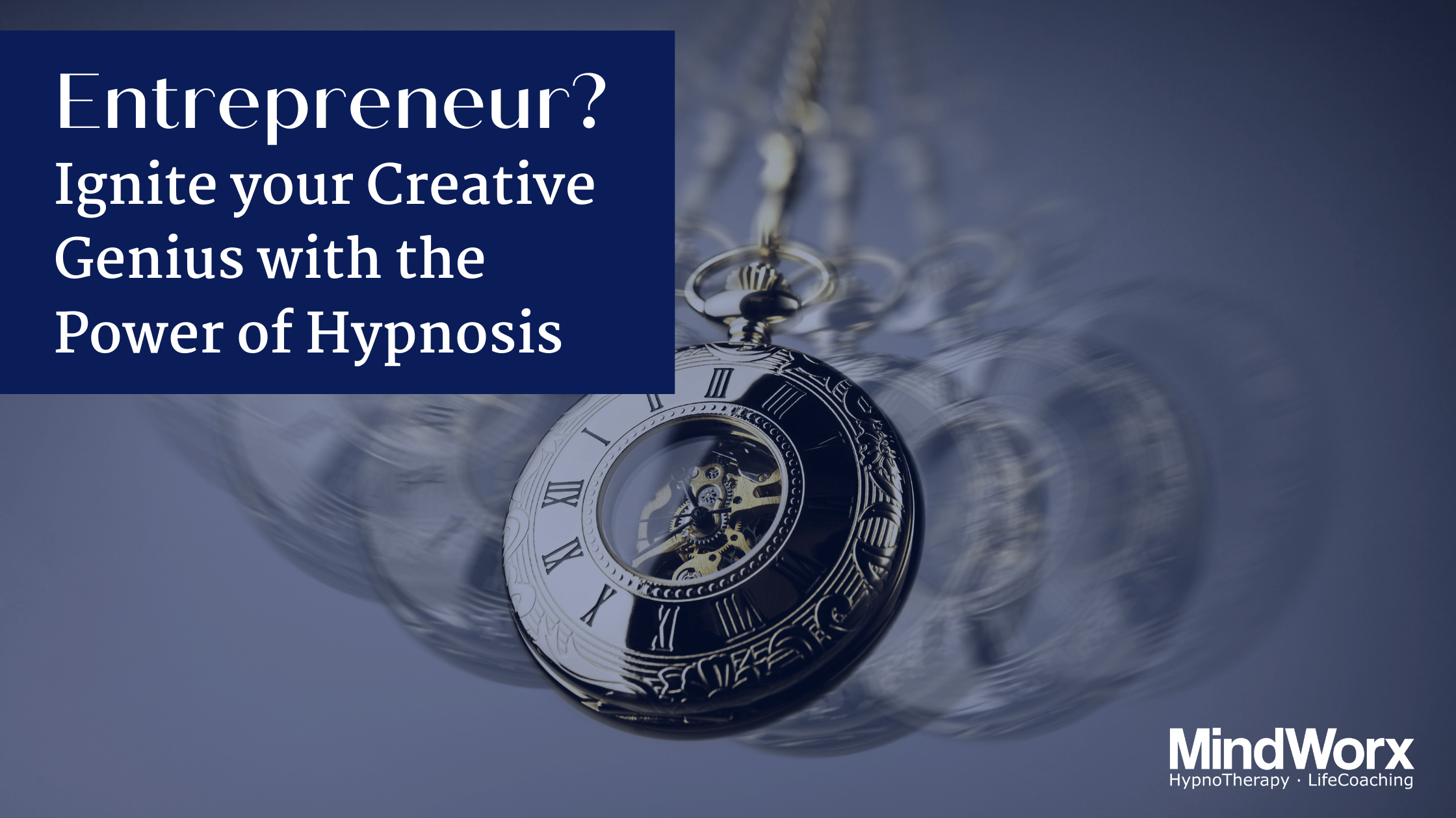 Entrepreneur? Ignite your Creative Genius with the Power of Hypnosis