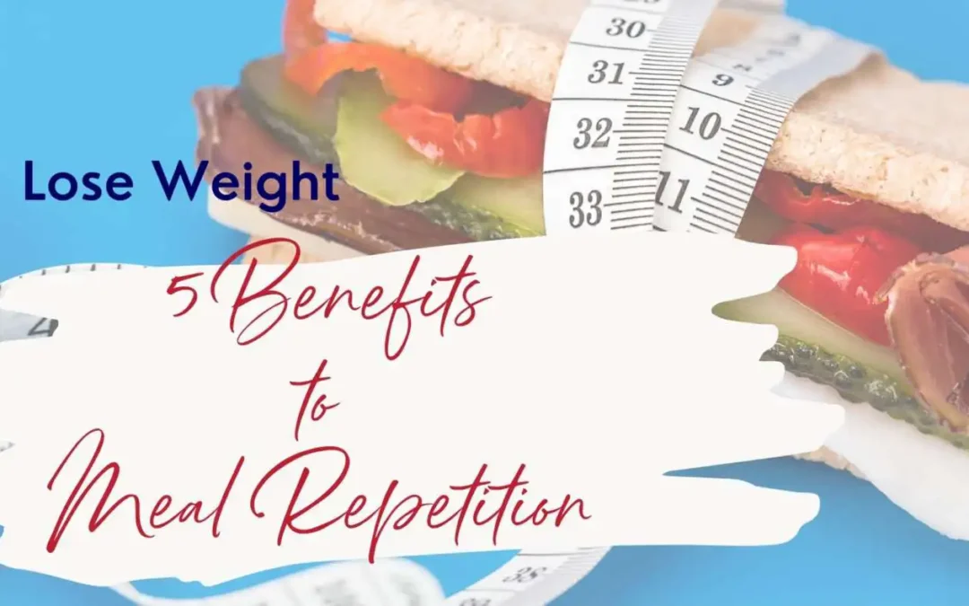 Lose Weight: 5 Benefits of Meal Repetition