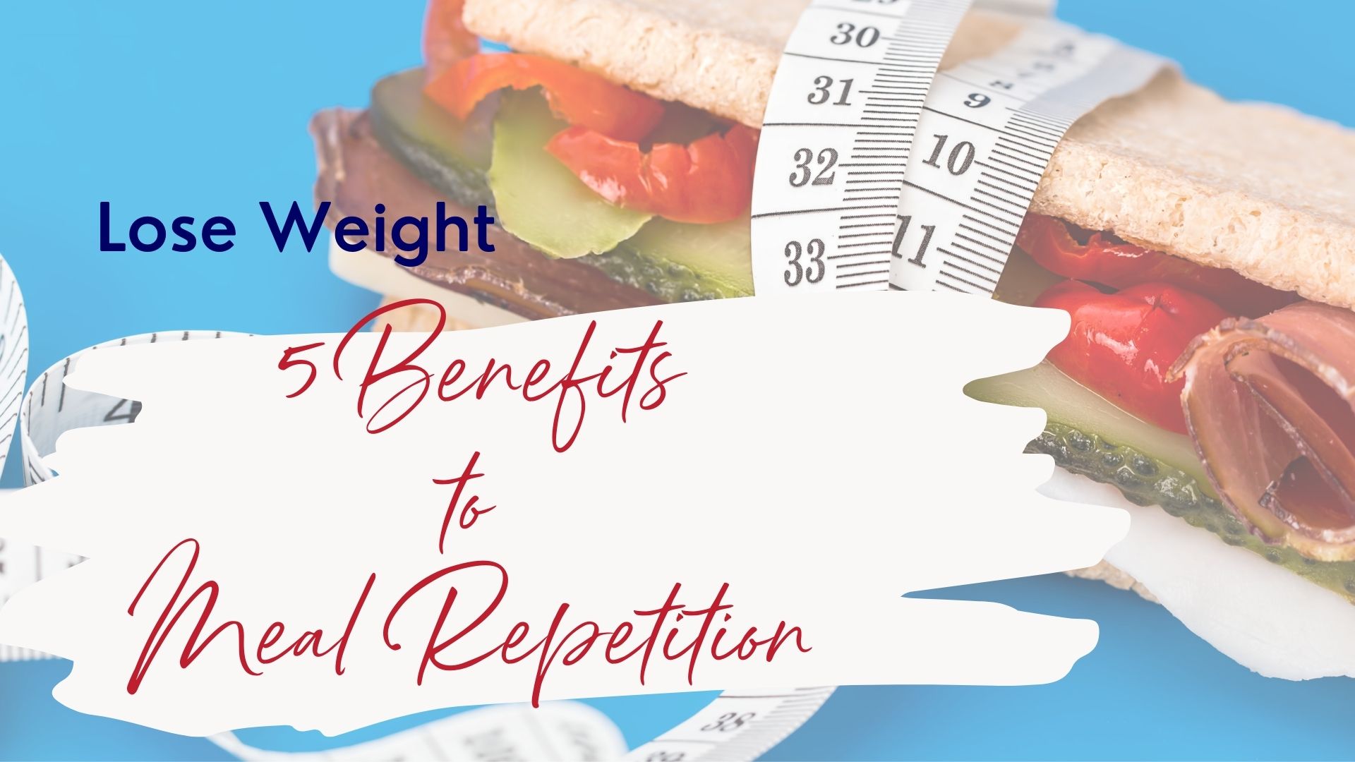 Lose Weight: 5 Benefits of Meal Repetition