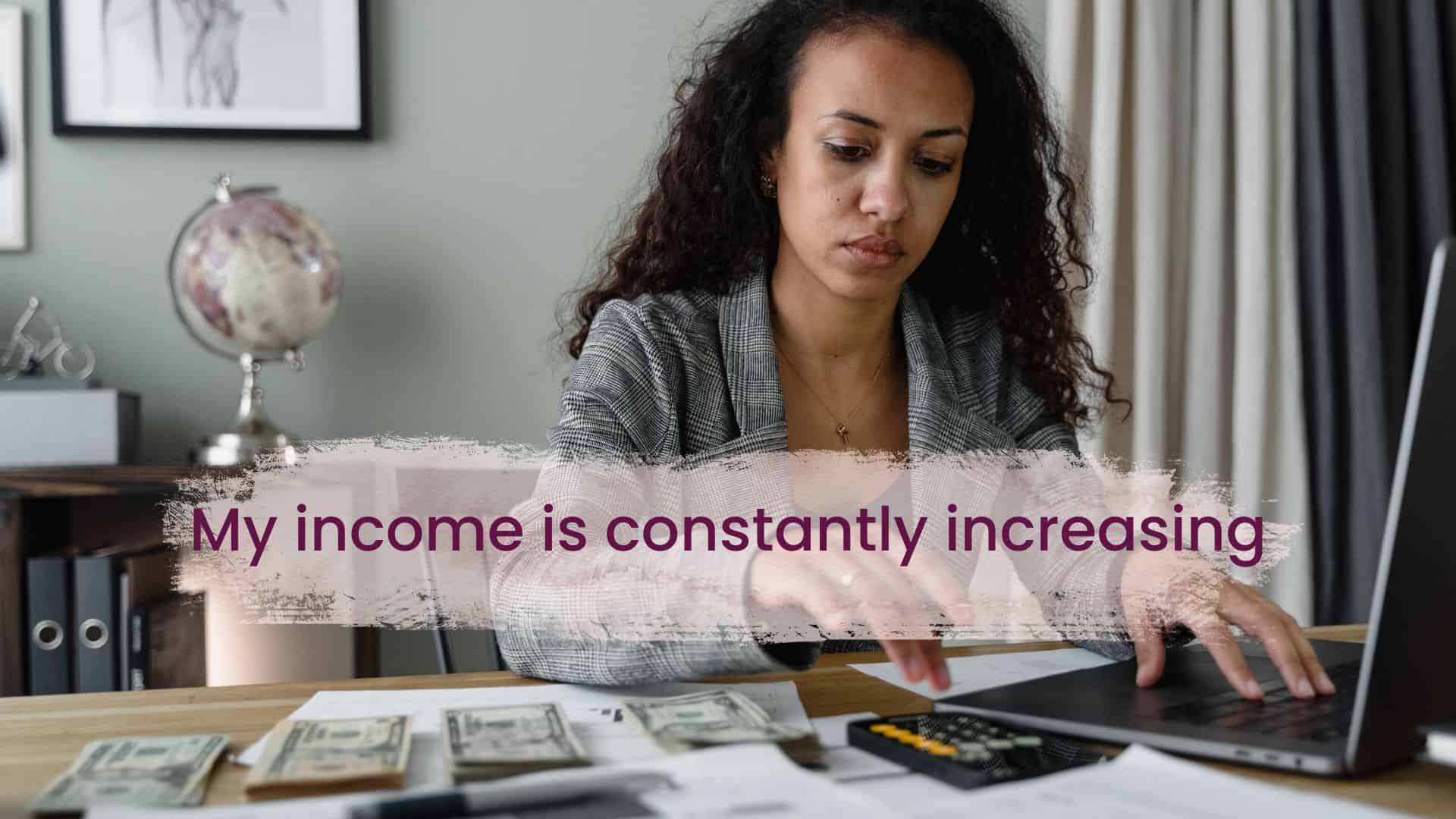 My income is constantly increasing