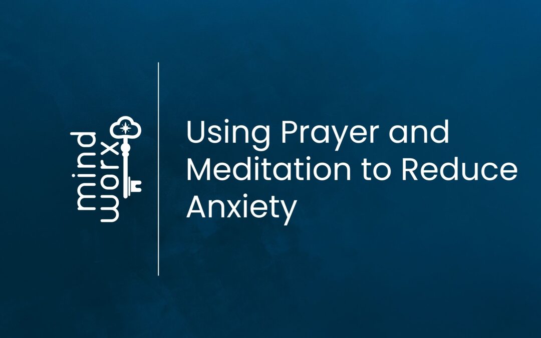 Using Prayer and Meditation to Calm Anxiety