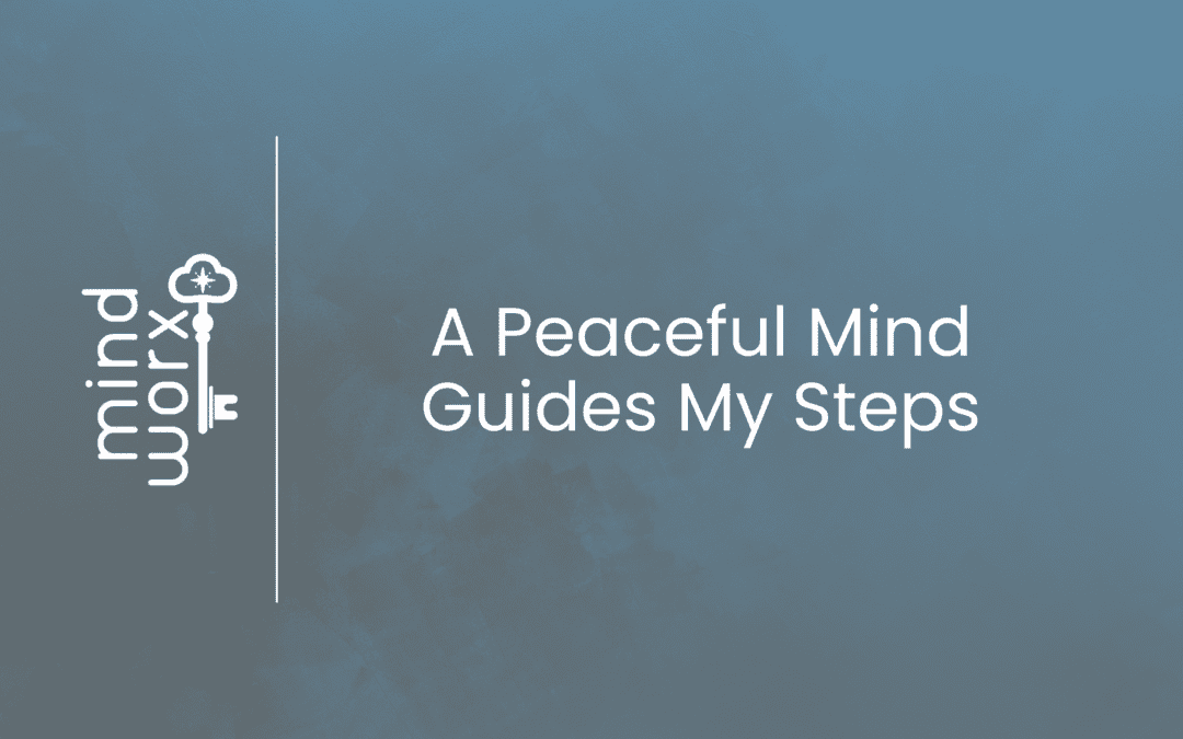 A peaceful mind guides my steps – Affirmations