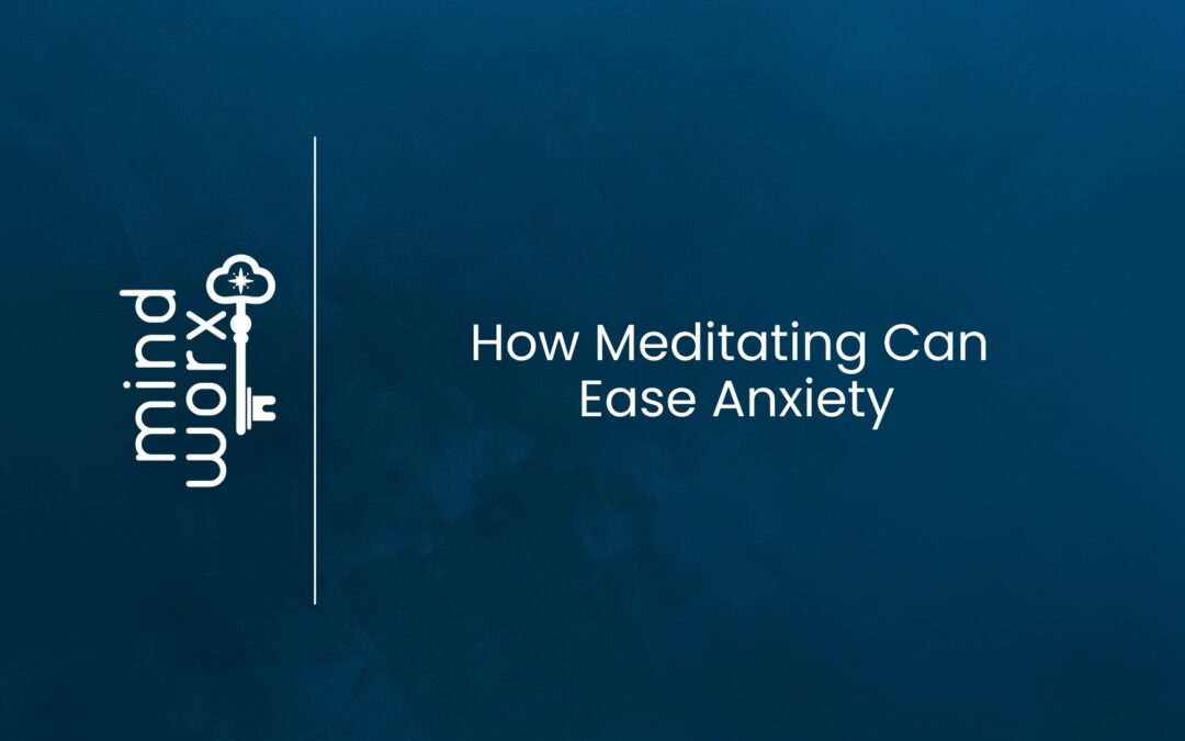 How Meditating Can Ease Anxiety