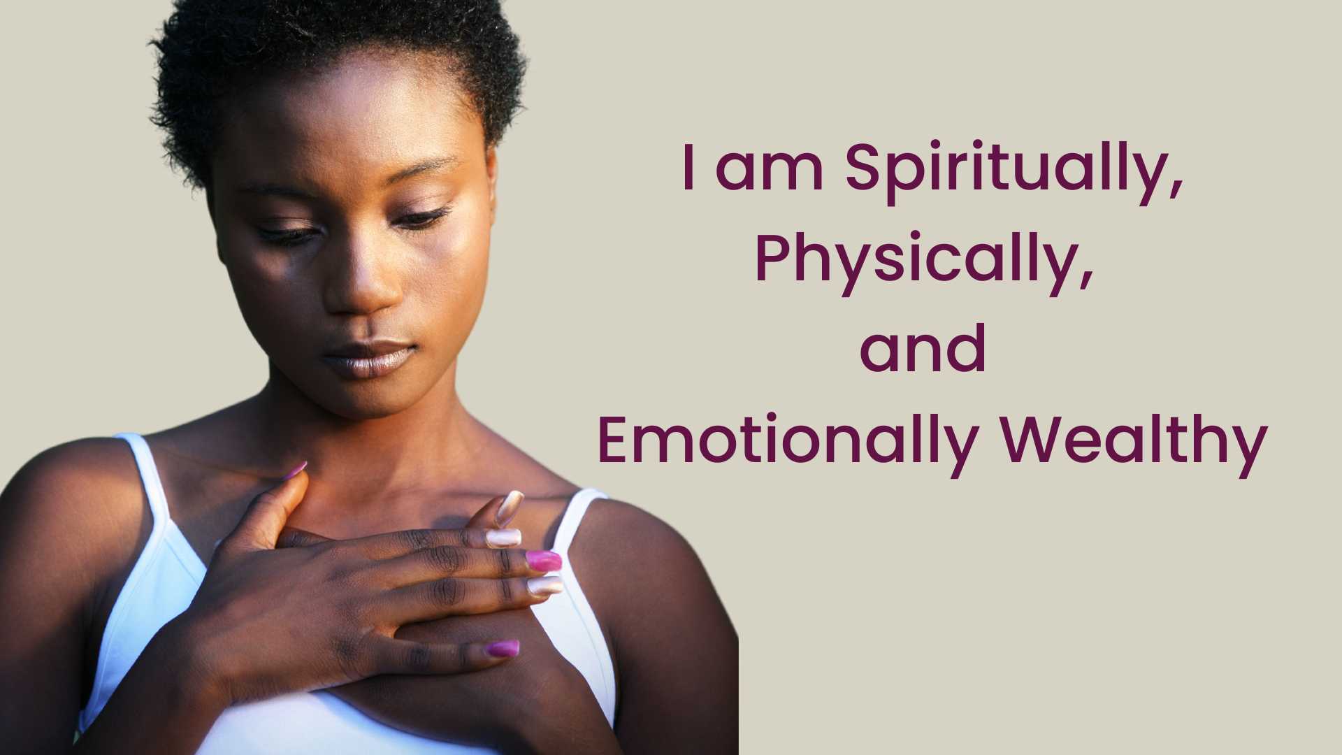 I am spiritually, physically, and emotionally wealthy – Affirmations