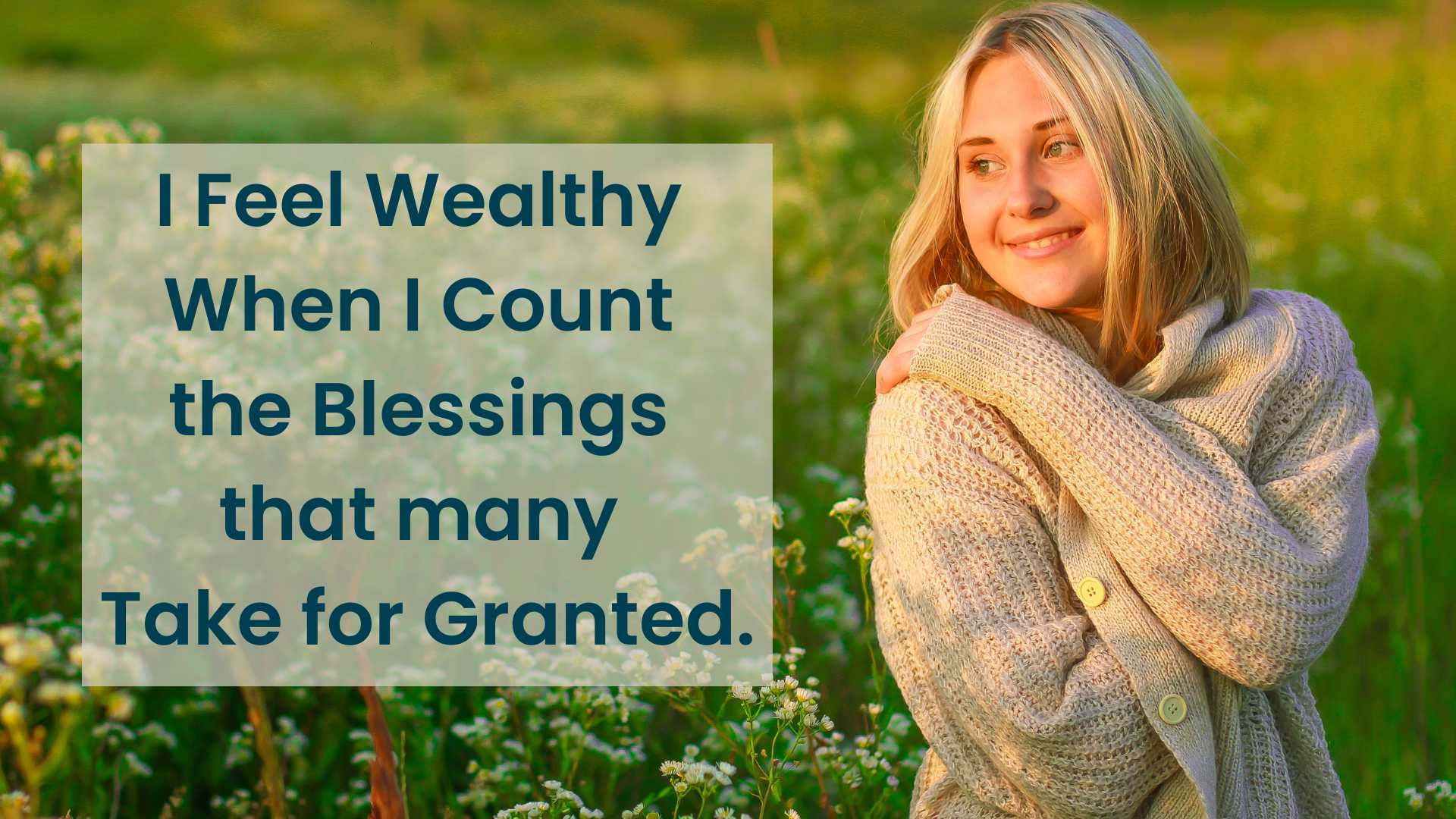 I feel wealthy when I count the blessings that many take for granted – Affirmations