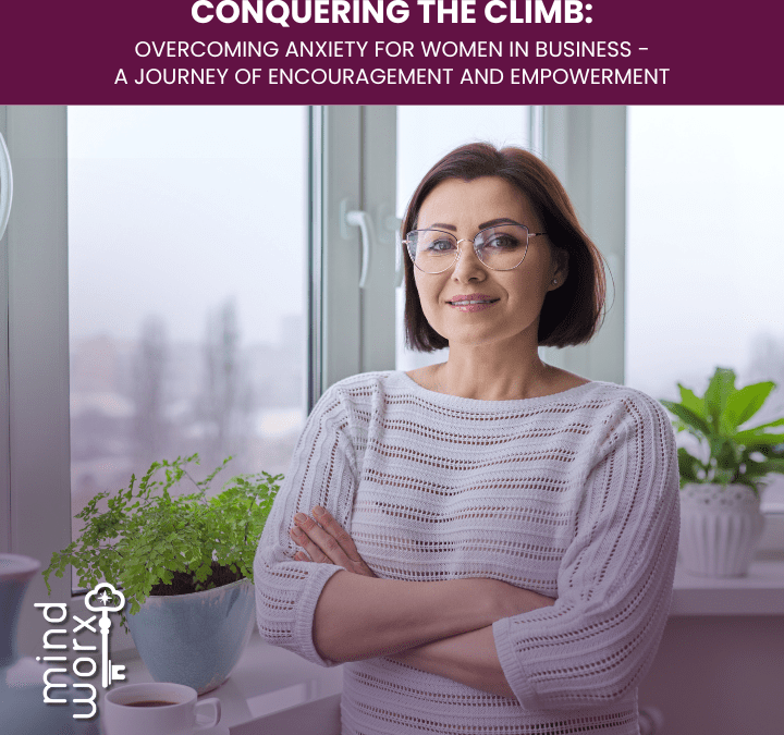Conquering the Climb: Overcoming Anxiety for Women in Business – A Journey of Encouragement and Empowerment