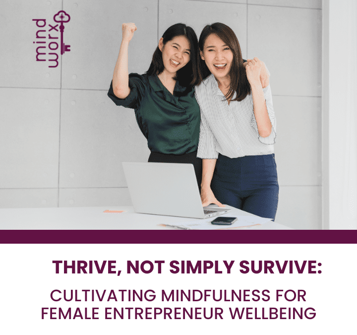 Thrive, Not Simply Survive: Cultivating Mindfulness for Women Entrepreneur Wellbeing