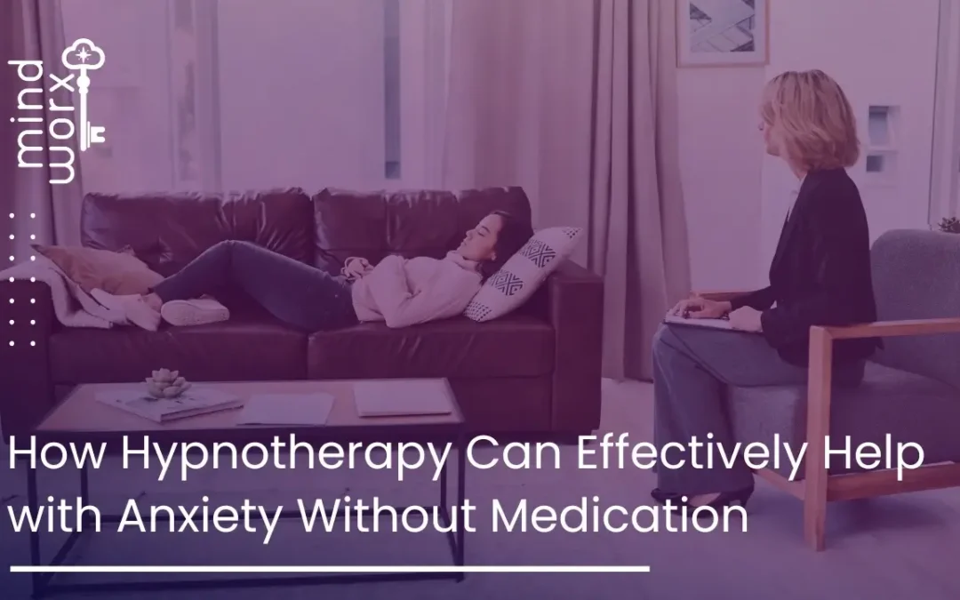How Hypnotherapy Can Effectively Help with Anxiety Without Medication