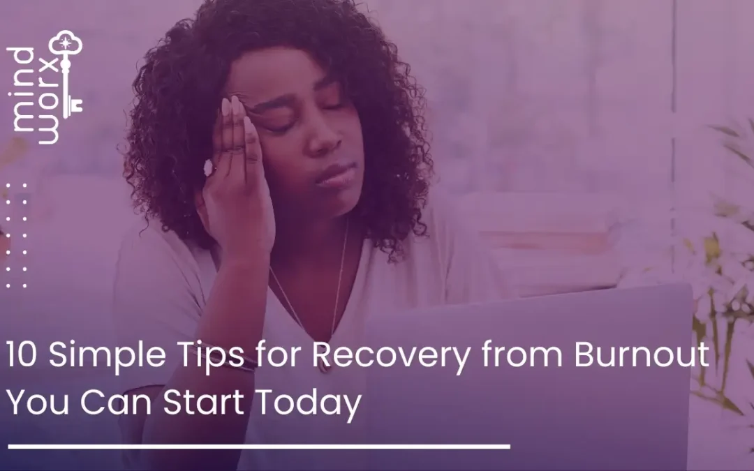 10 Simple Tips for Recovery from Burnout You Can Start Today