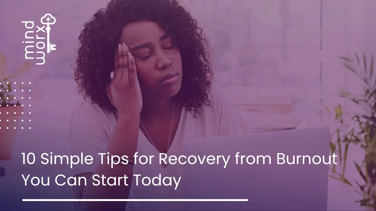 10 Simple Tips for Recovery from Burnout You Can Start Today