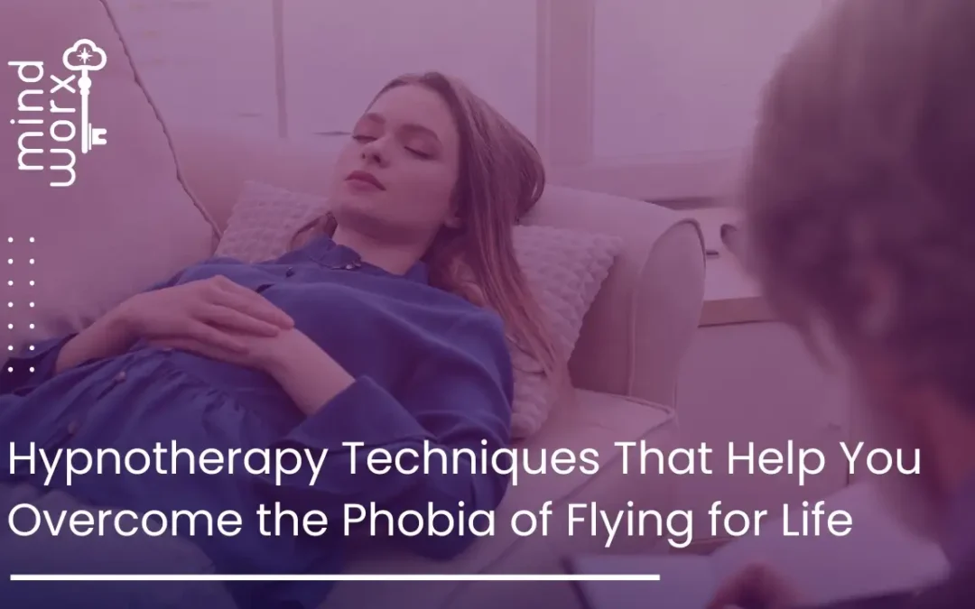 Hypnotherapy Techniques That Help You Overcome the Phobia of Flying for Life