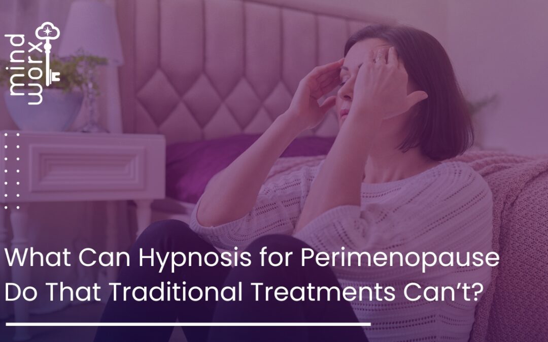 What Can Hypnosis for Perimenopause Do That Traditional Treatments Can’t?