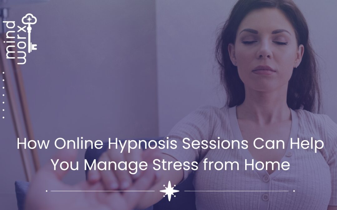 How Online Hypnosis Sessions Can Help You Manage Stress from Home
