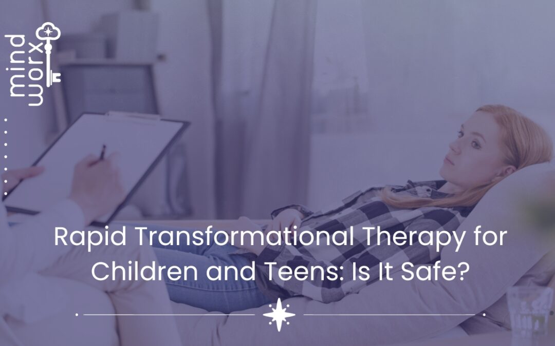 Rapid Transformational Therapy for Children and Teens: Is It Safe?