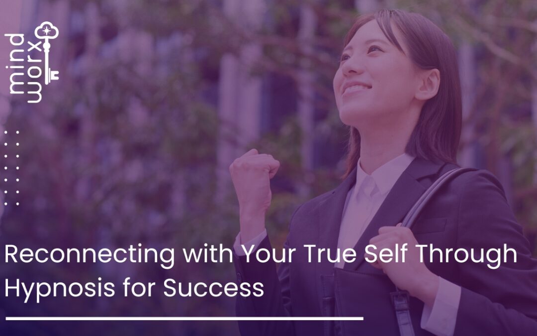 Reconnecting with Your True Self Through Hypnosis for Success