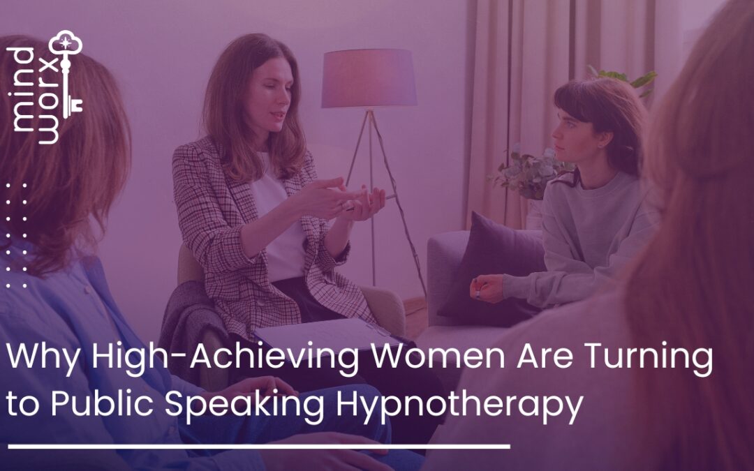 Why High-Achieving Women Are Turning to Public Speaking Hypnotherapy