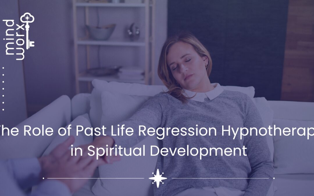 The Role of Past Life Regression Hypnotherapy in Spiritual Development