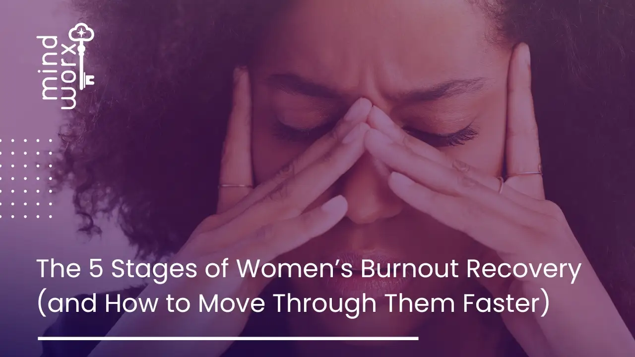 The 5 Stages of Women’s Burnout Recovery (and How to Move Through Them Faster)