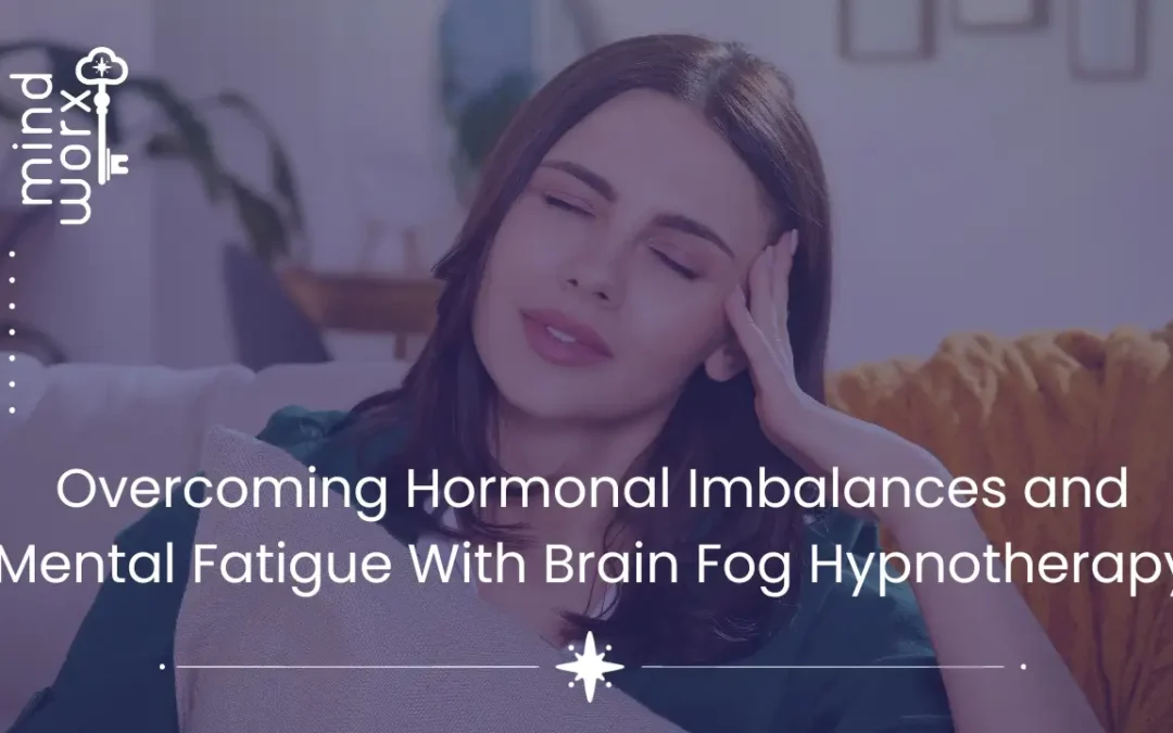 Overcome Hormonal Imbalance & Brain Fog Hypnosis