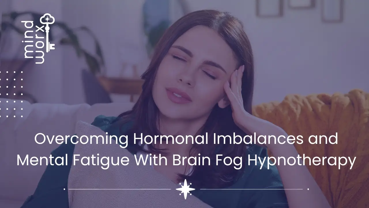 90 Overcoming Hormonal Imbalances and Mental Fatigue With Brain Fog Hypnotherapy