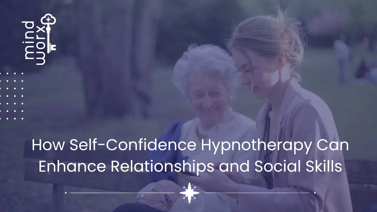 How Self-Confidence Hypnotherapy Can Enhance Relationships and Social Skills