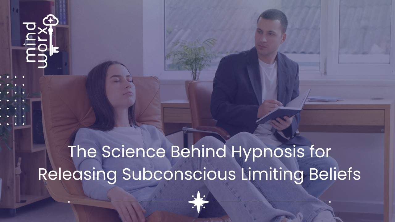 The Science Behind Hypnosis for Releasing Subconscious Limiting Beliefs