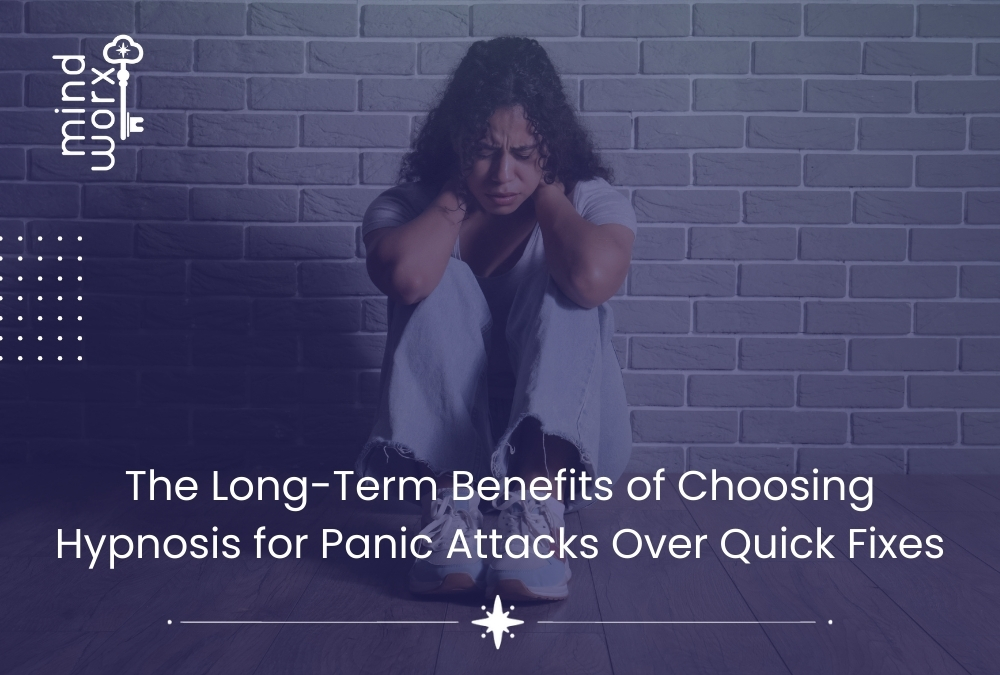 The Long-Term Benefits of Choosing Hypnosis for Panic Attacks Over Quick Fixes
