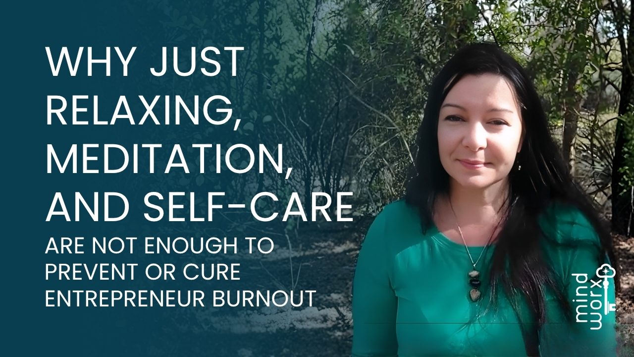 13 Why Just Relaxing, Meditation, and Self-Care Are NOT Enough to Prevent or Cure Entrepreneur Burnout