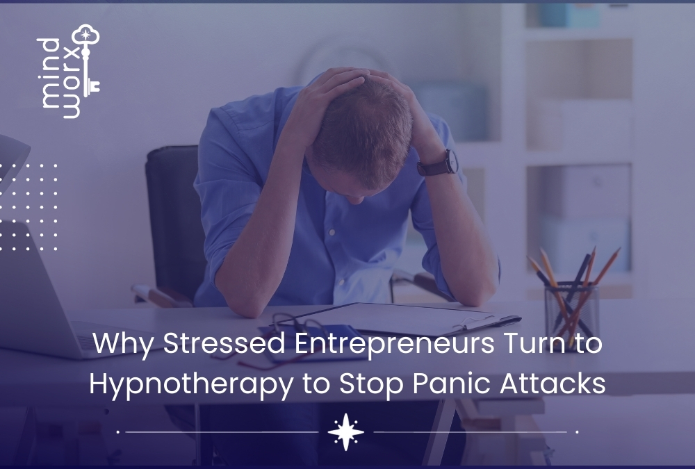 why-stressed-entrepreneurs-turn-to-hypnotherapy-to-stop-panic-attacks-mindworx.jpg Why Stressed Entrepreneurs Turn to Hypnotherapy to Stop Panic Attacks