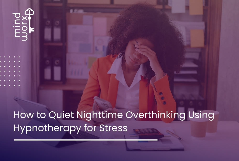 How to Quiet Nighttime Overthinking Using Hypnotherapy for Stress