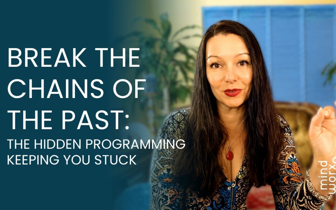 Break the Chains of the Past: The Hidden Programming Keeping You Stuck