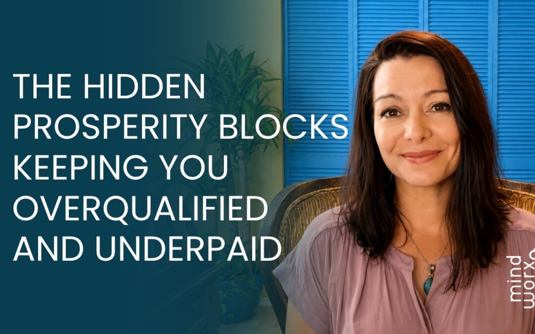 The Hidden Prosperity Blocks Keeping You Overqualified and Underpaid