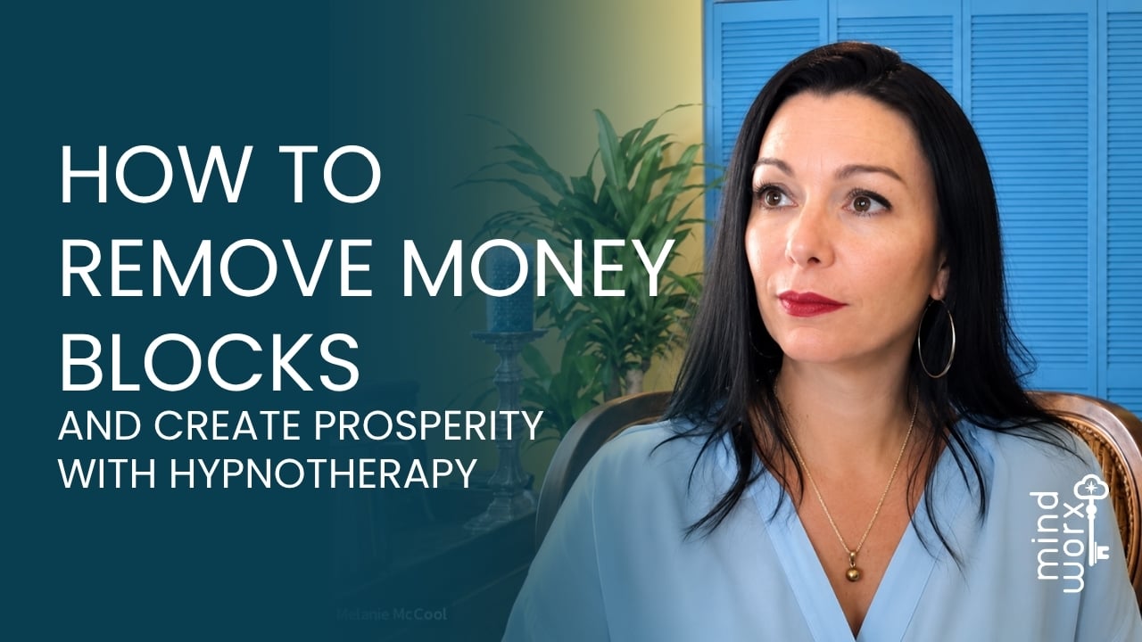 how-to-remove-money-blocks-hypnotherapy-melanie-mccool-mindworx How to Remove Money Blocks and Create Prosperity With Hypnotherapy