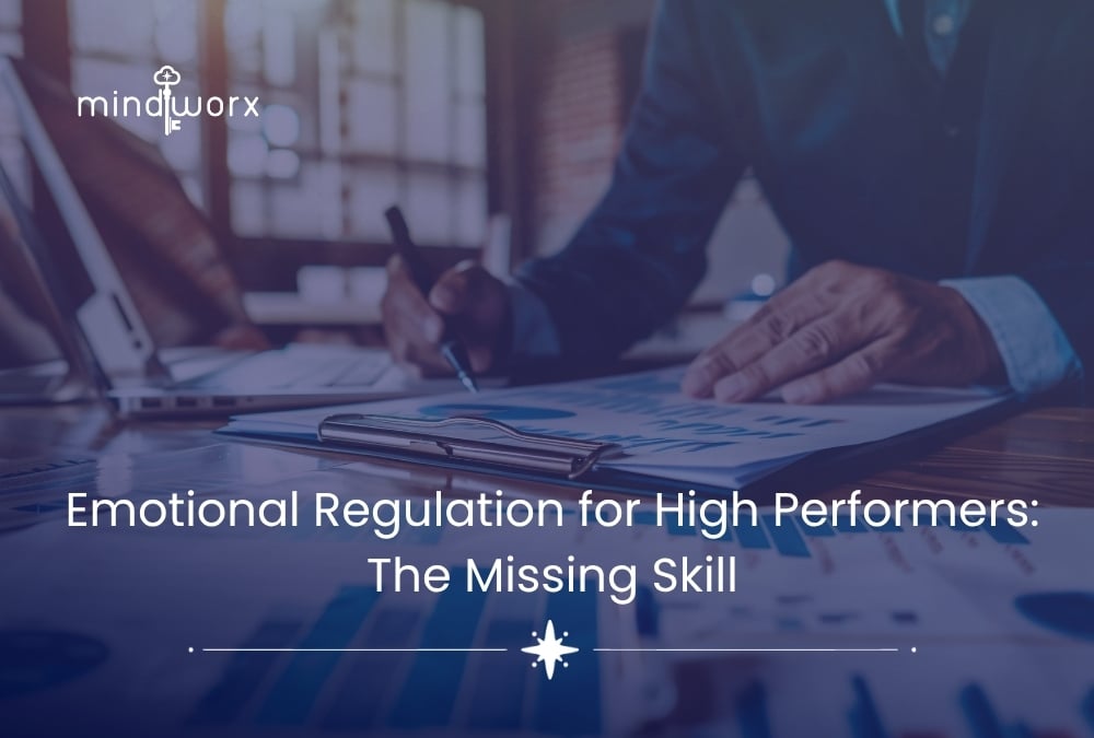 Emotional Regulation for High Performers: The Skill No One Taught You