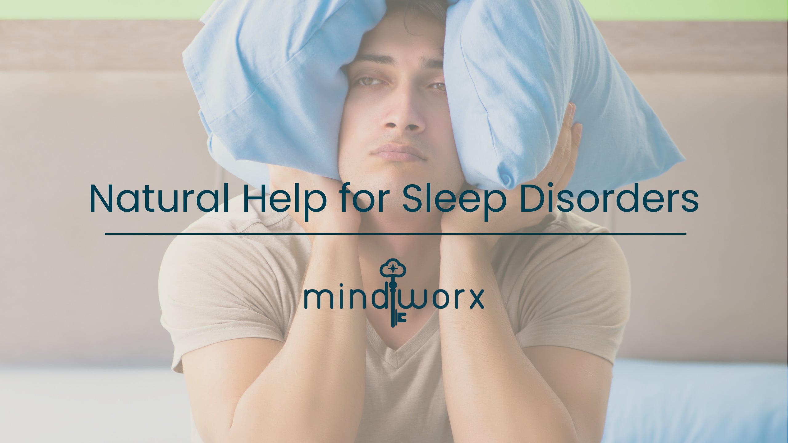 MindWorx: Natural Help for Sleep Disorders, with a sleepless man holding pillows around his head.