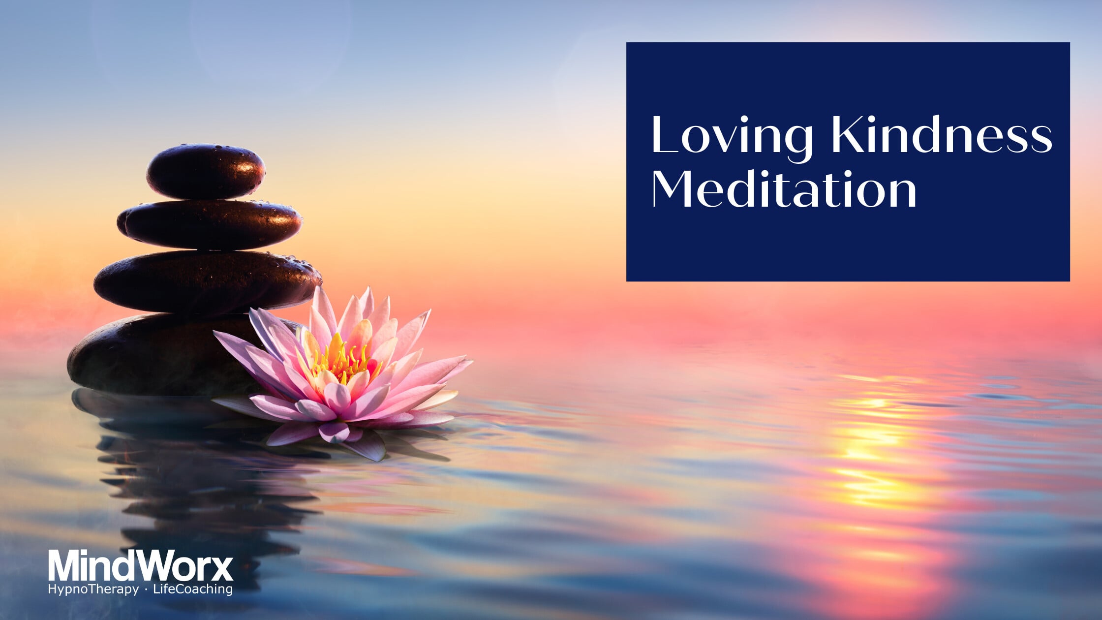 seo-2020-04-6 MindWorx Loving Kindness Meditation, with a lotus flower and stacked stones beside water.