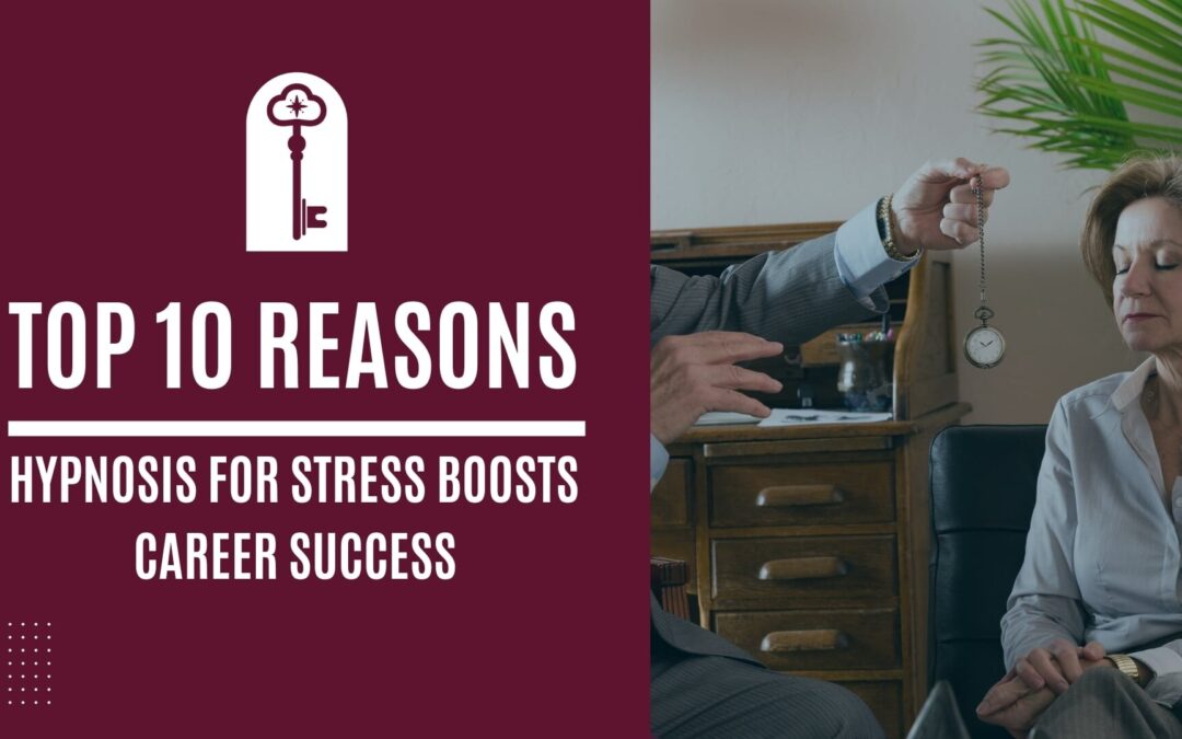 Top 10 Reasons Hypnosis for Stress Is Essential for Career Success