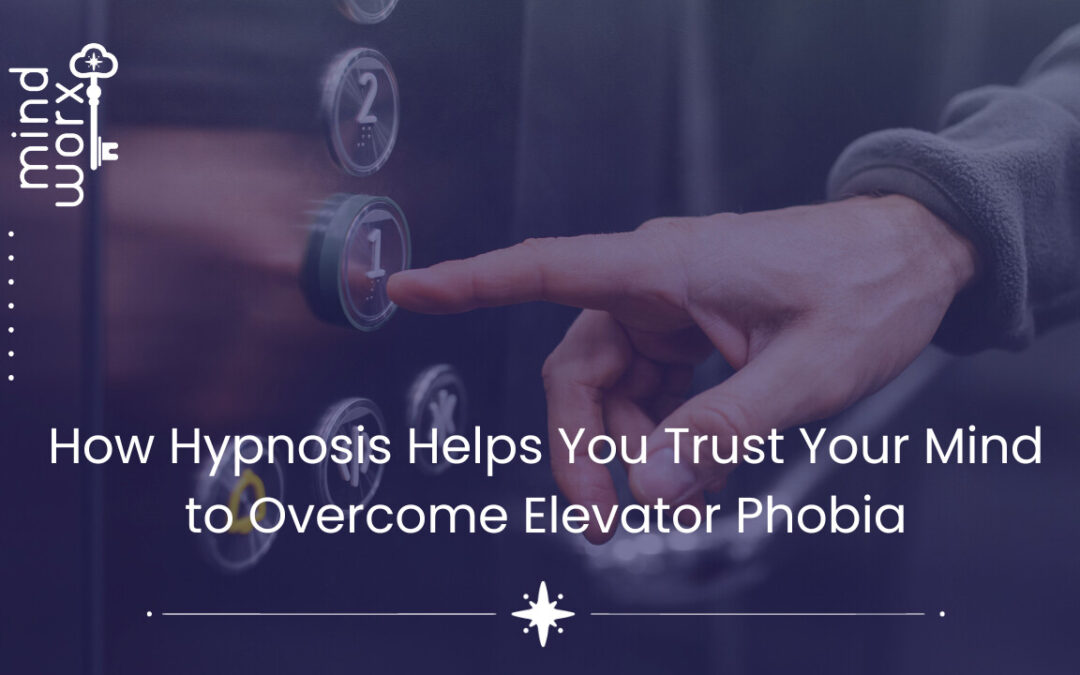 How Hypnosis Helps You Trust Your Mind to Overcome Elevator Phobia