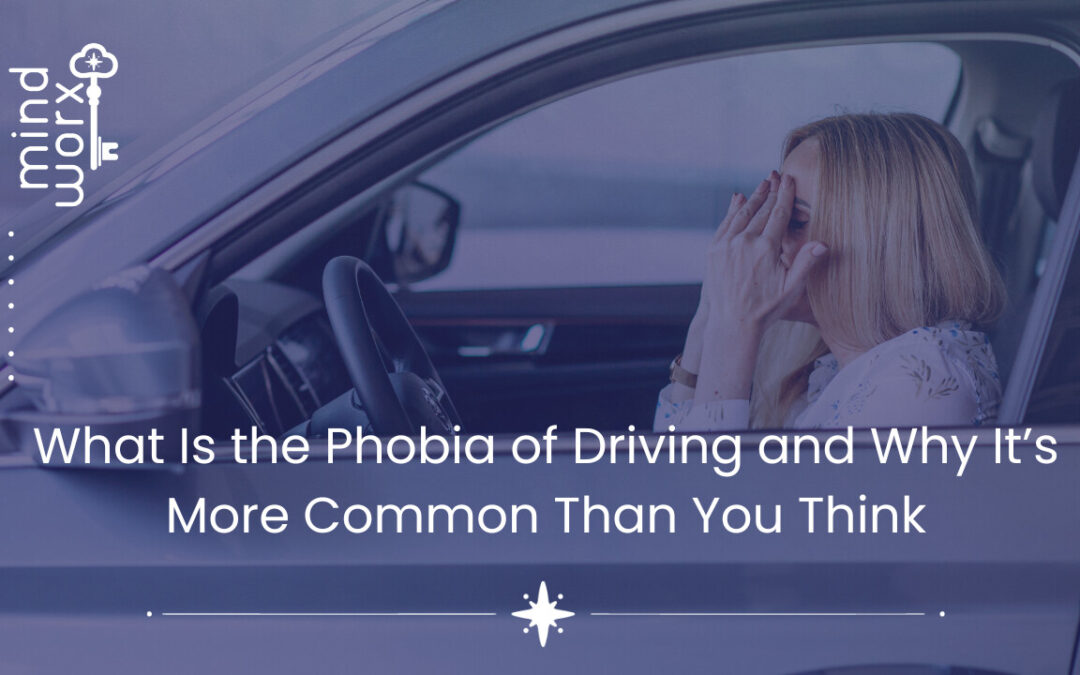 What Is the Phobia of Driving and Why It’s More Common Than You Think