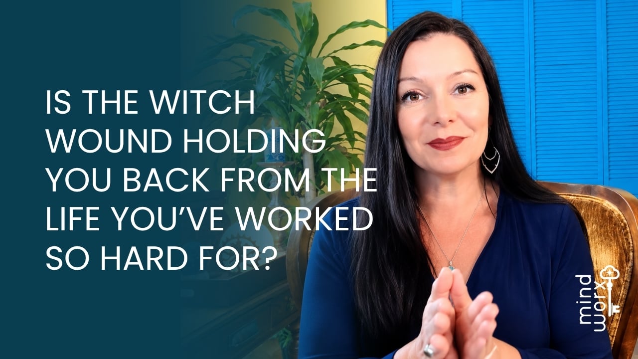 witch-wound-holding-you-back-mindworx Is the Witch Wound Holding You Back from the Life You've Worked So Hard For?